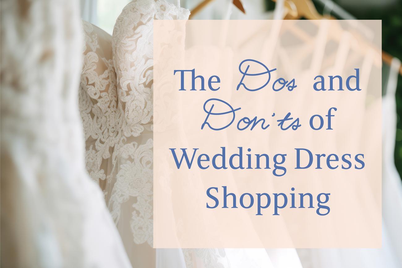 Dos and Don'ts of Wedding Dress Shopping