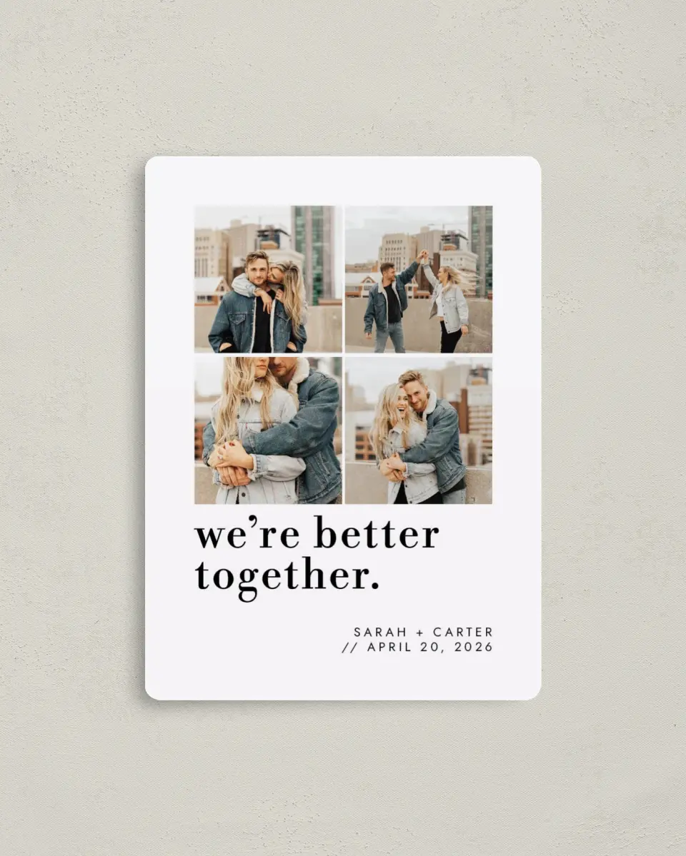 This is a 4" x 5½" Save the Date Magnet called Better Together printed in full color with a Luxe Satin finish