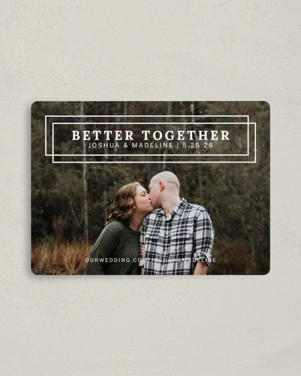 This is a 4" x 5½" Save the Date Magnet called Just Better printed in full color with a Luxe Satin finish