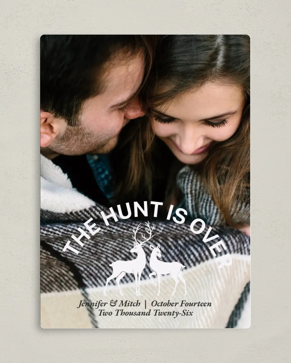 This is a 5" x 7" Save the Date Magnet called The Hunt is Over printed in full color with a Luxe Satin finish