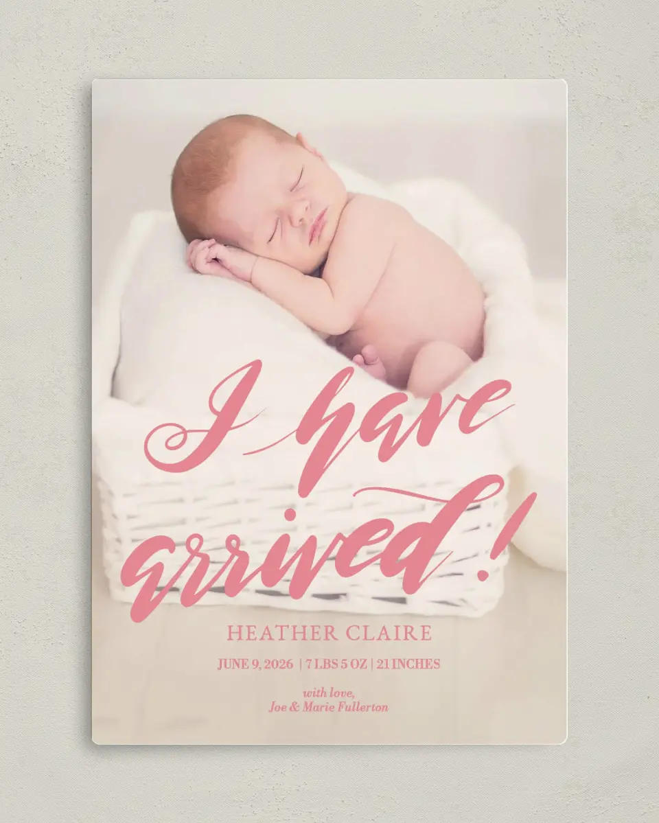 This is a 5" x 7" Birth Announcement Magnet called I Have Arrived printed in full color with a Luxe Satin finish