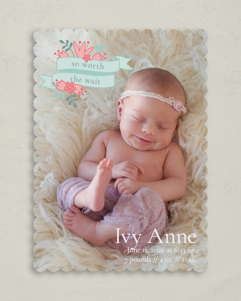 This is a 5" x 7" Birth Announcement Card called Worth the Wait printed in full color on Premium Smooth paper
