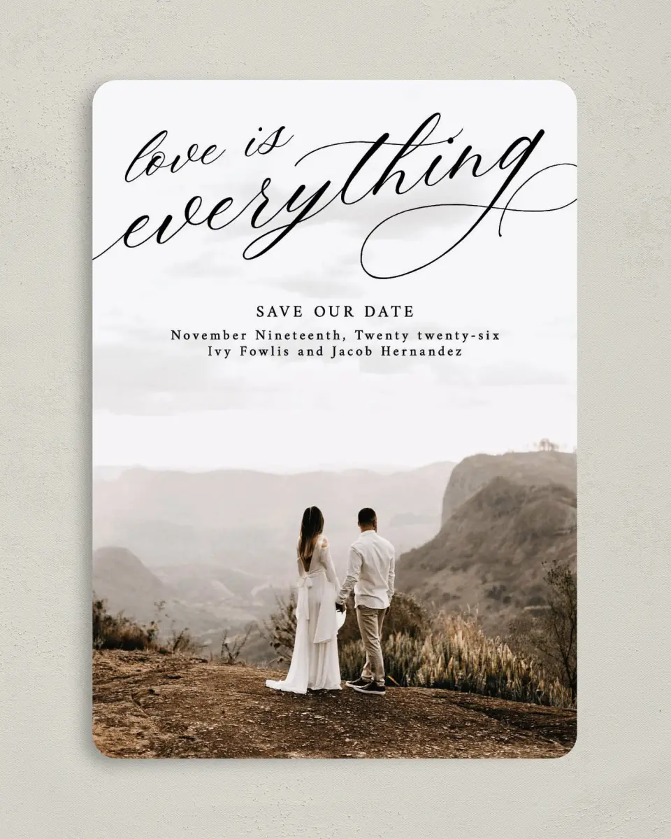 This is a 5" x 7" Save the Date Card called Love is Everything printed in full color on Premium Smooth paper