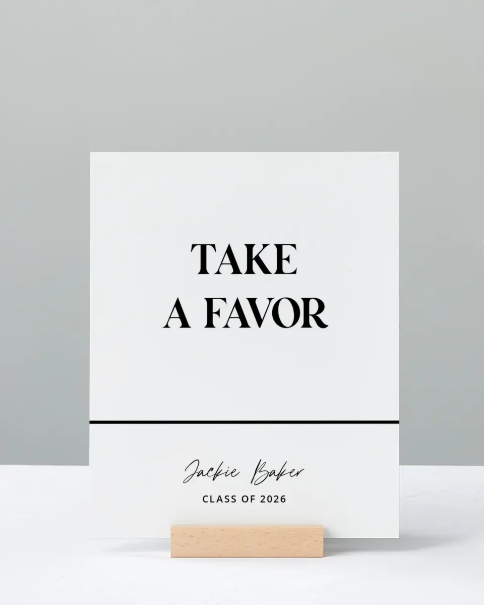 This is a 8" x 10" Take a Favor Grad Sign called Class Confidence printed in full color with Silver foil