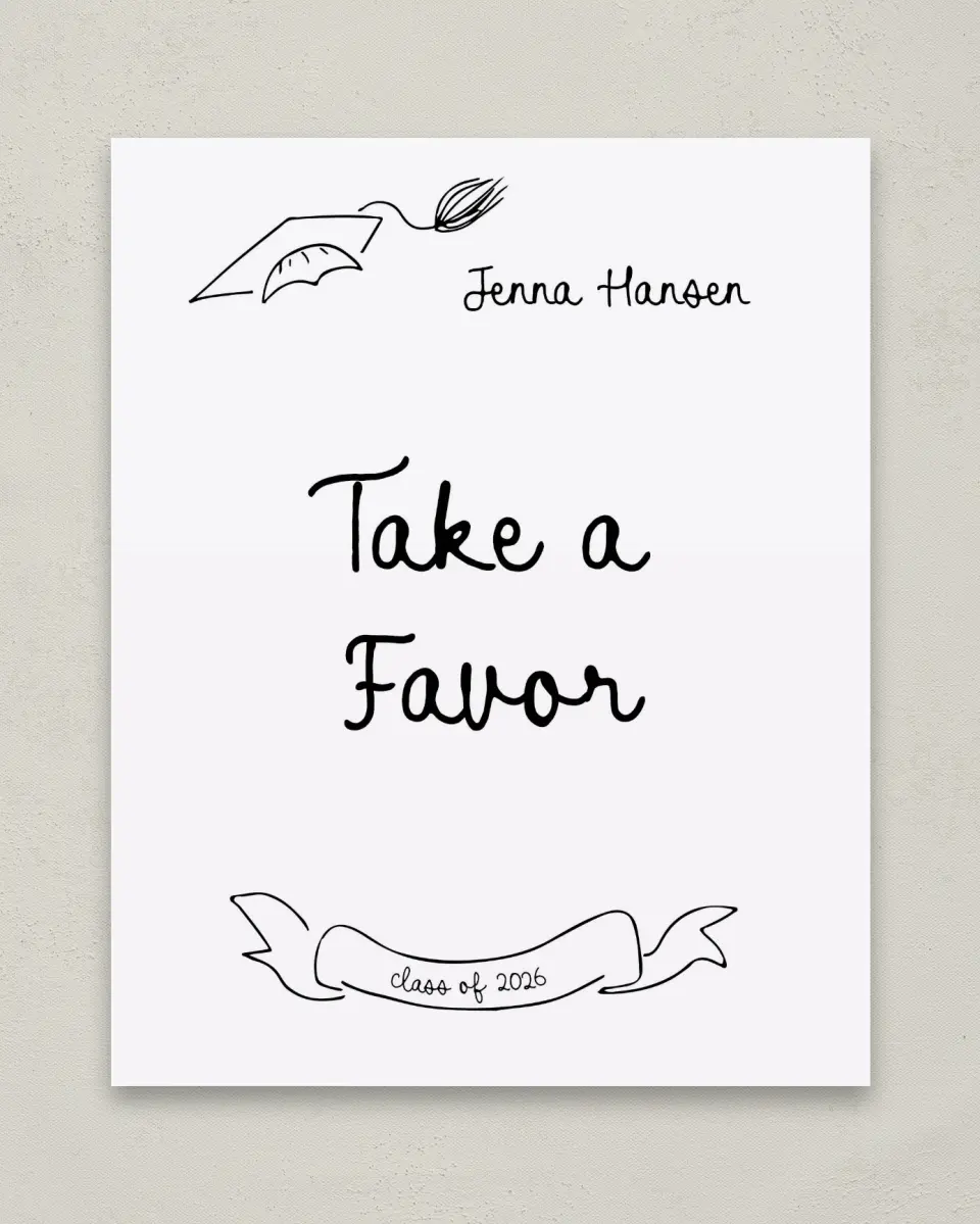 This is a 8" x 10" Take a Favor Grad Sign called Handwritten Grad printed in full color