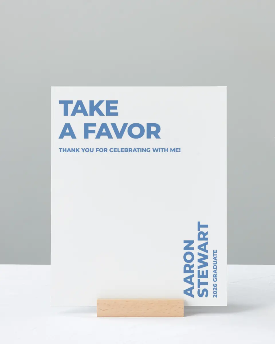 This is a 8" x 10" Take a Favor Grad Sign called Bright Beginnings printed in full color with Silver foil