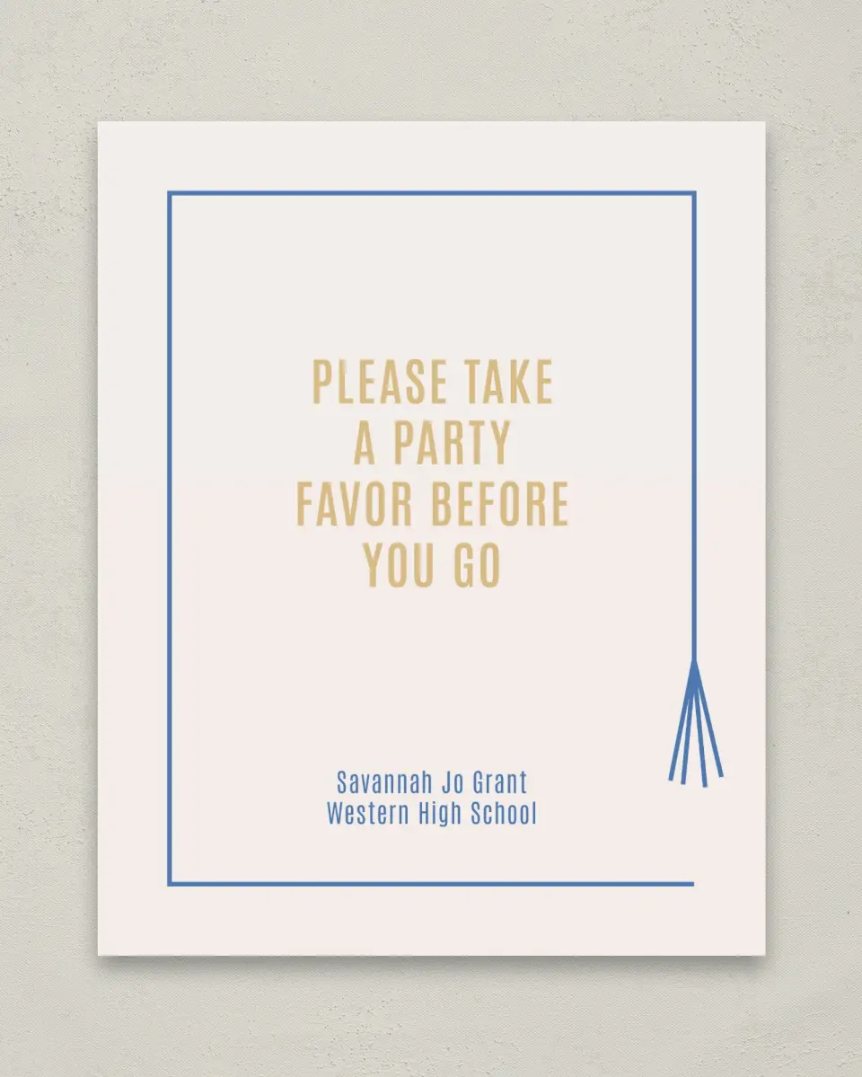 This is a 8" x 10" Take a Favor Grad Sign called Turning Tassels printed in full color with Gold foil