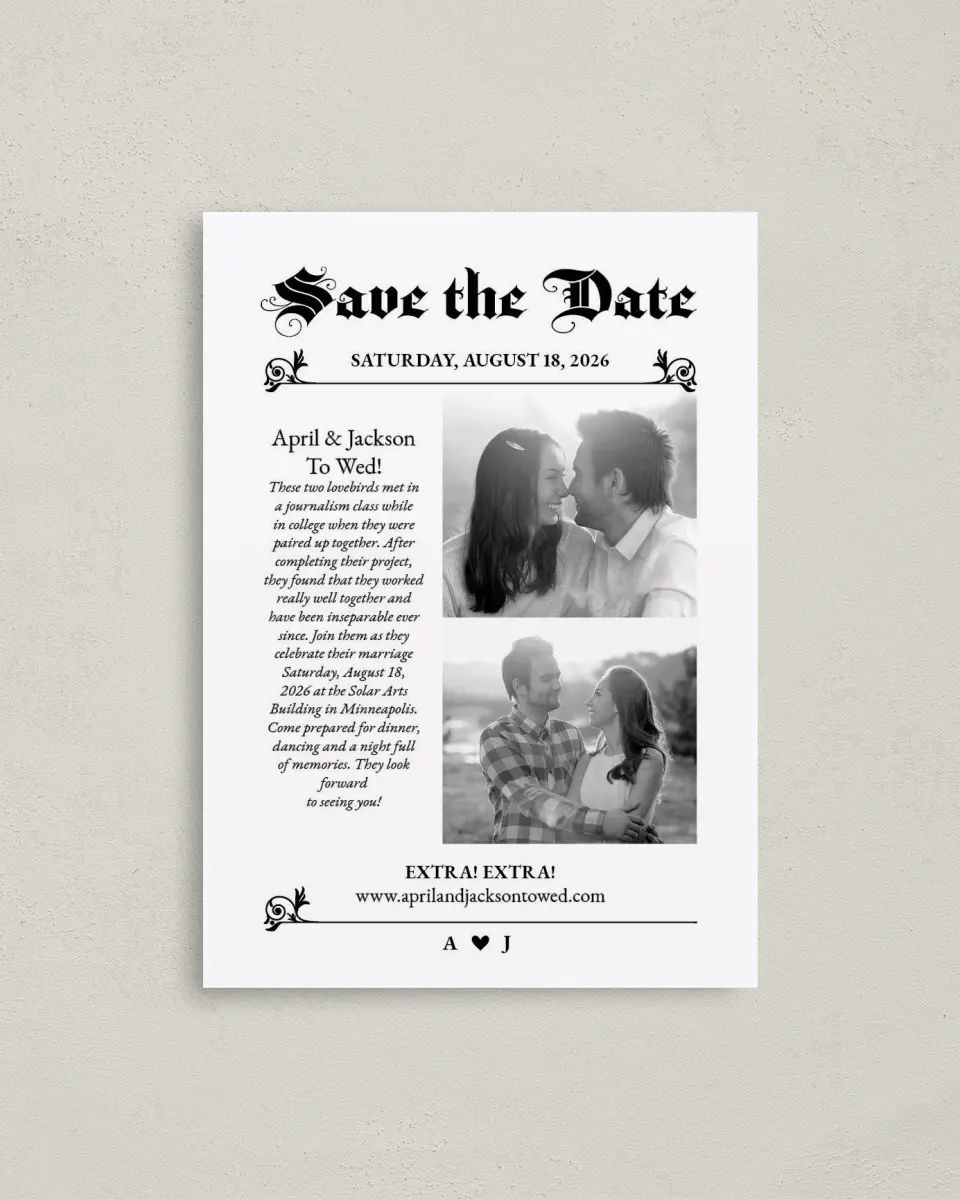 This is a 4" x 5.6" Save the Date Postcard called Extra! Extra! printed in full color on Soft Touch Finish paper